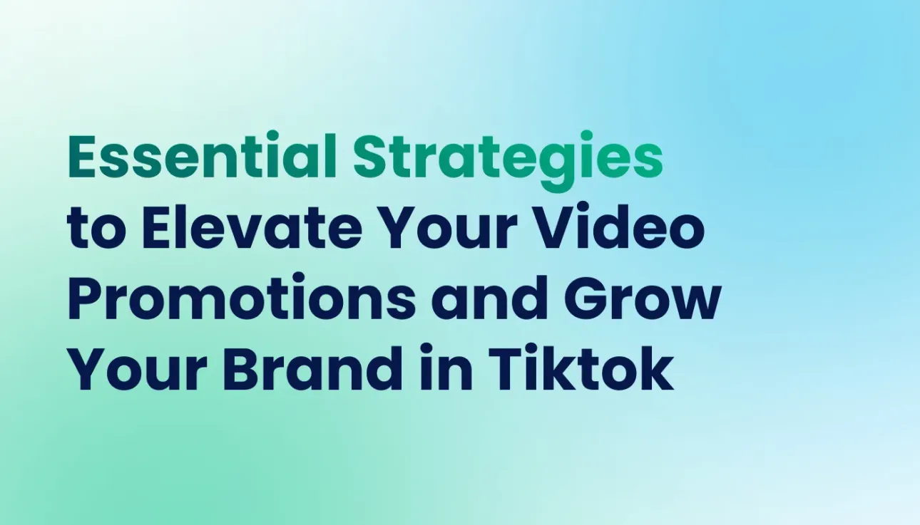 Essential Strategies to Elevate Your Video Promotions and Grow Your Brand in Tiktok