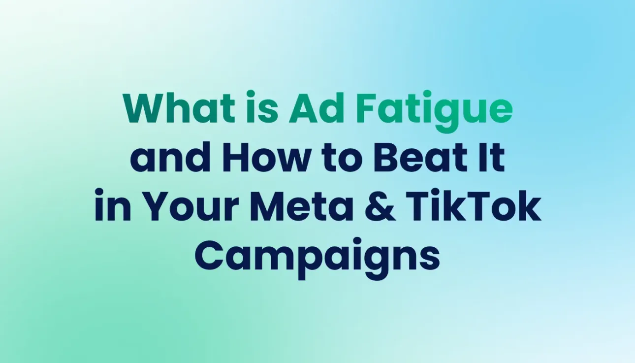 What Is Ad Fatigue and How to Beat It in Your Meta & TikTok Campaigns