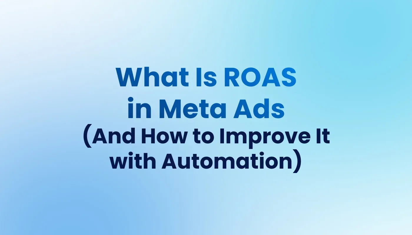 What Is ROAS in Meta Ads (And How to Improve It With Automation)
